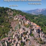 Borghi e centri storici abbandonati in Campania: 43 storie raccontate da Roberto Pellecchia