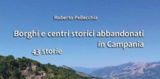 Borghi e centri storici abbandonati in Campania: 43 storie raccontate da Roberto Pellecchia